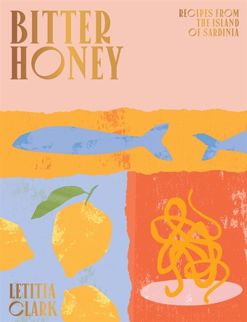Bitter Honey : Recipes and Stories from the Island of Sardinia (Hardcover)