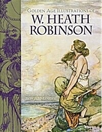 Golden Age Illustrations of W. Heath Robinson (Paperback)