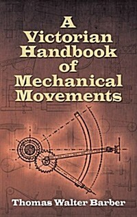 A Victorian Handbook of Mechanical Movements (Paperback)