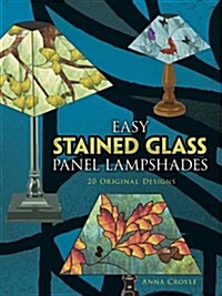 Easy Stained Glass Panel Lampshades: 20 Original Designs (Paperback)