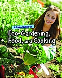 A Teen Guide to Eco-Gardening, Food, and Cooking (Hardcover)