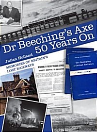 Dr Beechings Axe 50 Years on : Memories of Britains Lost Railways (Paperback)