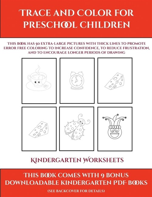 Kindergarten Worksheets (Trace and Color for preschool children): This book has 50 extra-large pictures with thick lines to promote error free colorin (Paperback)