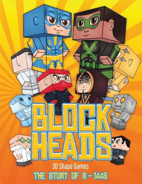 3D Shape Games (Block Heads - The Story of S-1448): Each Block Heads paper crafts book for kids comes with 3 specially selected Block Head characters, (Paperback)