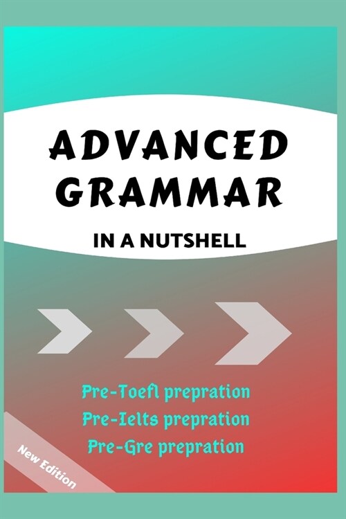 Advanced Grammar in a Nutshell: All the Necessary Grammatical Rules for Academic Purposes (Paperback)