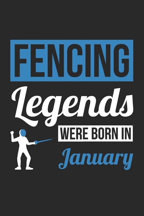 Fencing Legends Were Born In January - Fencing Journal - Fencing Notebook - Birthday Gift for Fencer: Unruled Blank Journey Diary, 110 blank pages, 6x (Paperback)