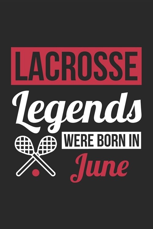 Lacrosse Legends Were Born In June - Lacrosse Journal - Lacrosse Notebook - Birthday Gift for Lacrosse Player: Unruled Blank Journey Diary, 110 blank (Paperback)