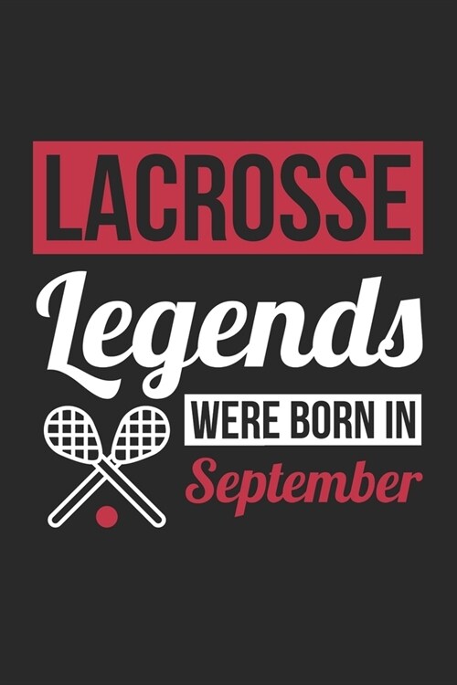 Lacrosse Legends Were Born In September - Lacrosse Journal - Lacrosse Notebook - Birthday Gift for Lacrosse Player: Unruled Blank Journey Diary, 110 b (Paperback)