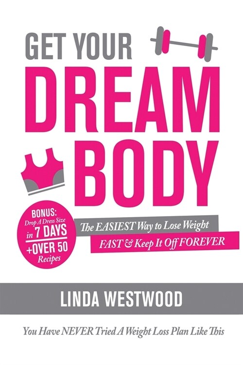 Get Your Dream Body: The EASIEST Way to Lose Weight FAST & Keep It Off FOREVER (You Have NEVER Tried A Weight Loss Plan Like This)! (Paperback)