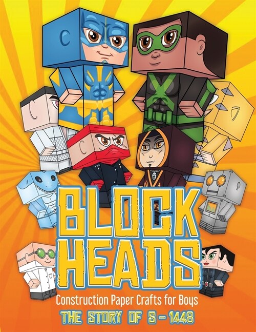 Construction Paper Crafts for Boys (Block Heads - The Story of S-1448): Each Block Heads paper crafts book for kids comes with 3 specially selected Bl (Paperback)