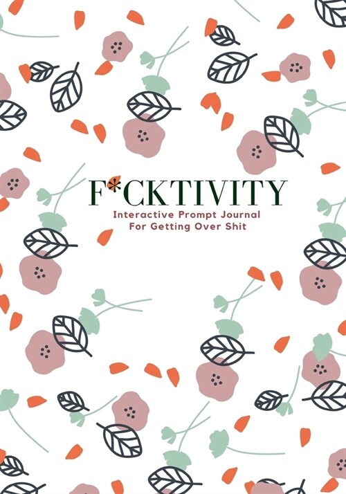F*cktivity: Interactive Prompt Journal For Getting Over Shit (Paperback)