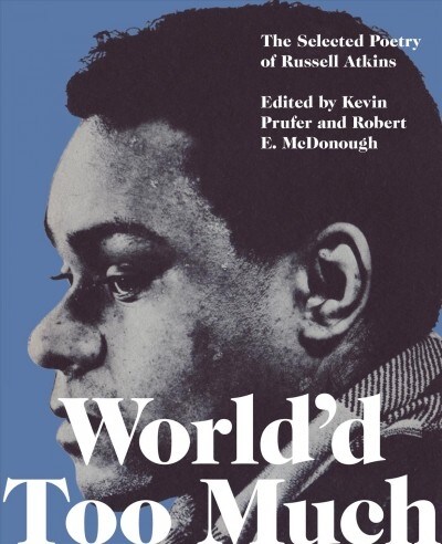 Worldd Too Much: The Selected Poetry of Russell Atkins (Paperback)