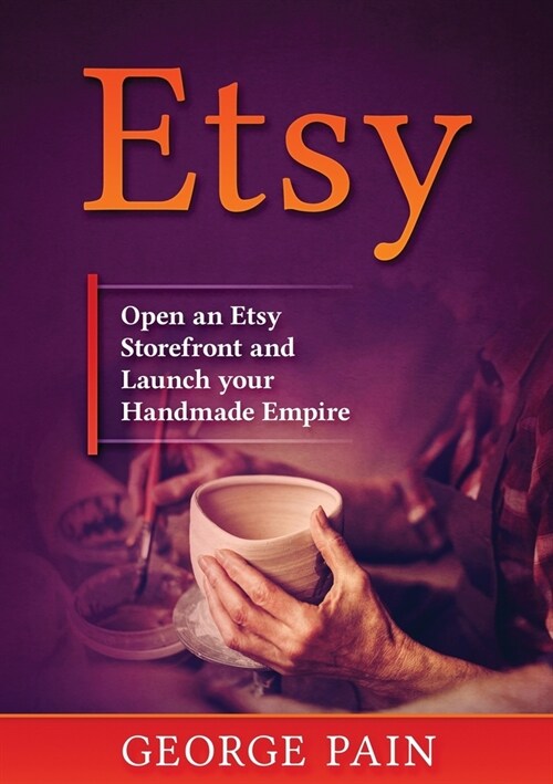 Etsy: Open an Etsy Storefront and Launch your Handmade Empire (Paperback)