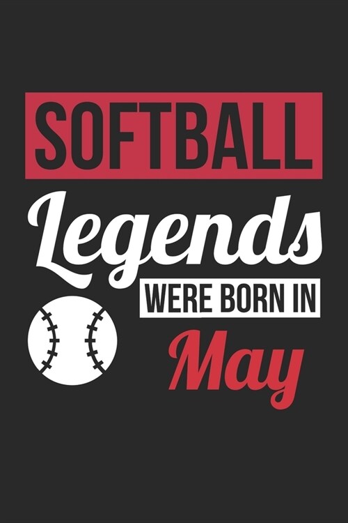 Softball Legends Were Born In May - Softball Journal - Softball Notebook - Birthday Gift for Softball Player: Unruled Blank Journey Diary, 110 blank p (Paperback)