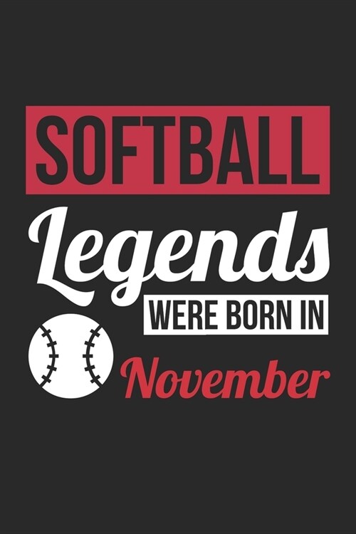 Softball Legends Were Born In November - Softball Journal - Softball Notebook - Birthday Gift for Softball Player: Unruled Blank Journey Diary, 110 bl (Paperback)