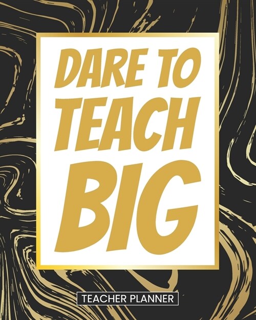 Teacher Planner Dare To Teach Big: Inspirational Daily Organizer For Lesson Planning Academic Year 2019-2020 (Paperback)