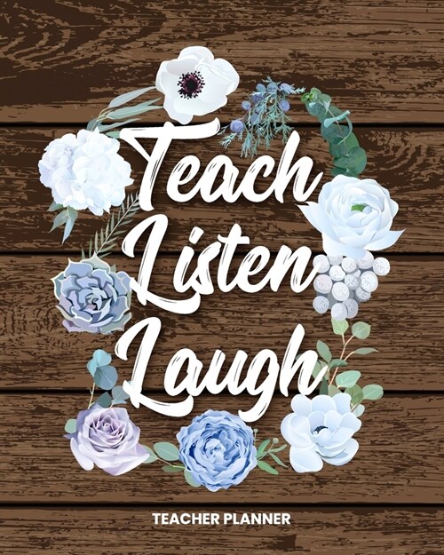 Teacher Planner Teach Listen Laugh: Inspirational Daily Organizer For Lesson Planning Academic Year 2019-2020 (Paperback)