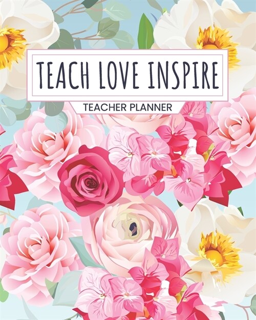 Teacher Planner Teach Love Inspire: Inspirational Daily Organizer For Lesson Planning Academic Year 2019-2020 (Paperback)