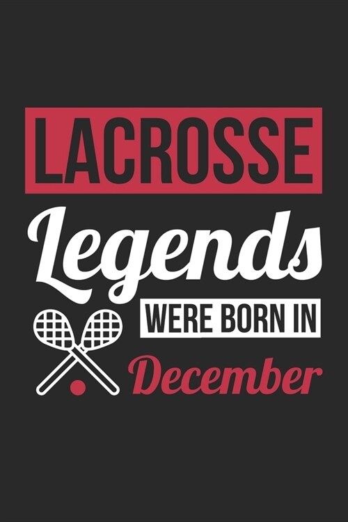 Lacrosse Legends Were Born In December - Lacrosse Journal - Lacrosse Notebook - Birthday Gift for Lacrosse Player: Unruled Blank Journey Diary, 110 bl (Paperback)