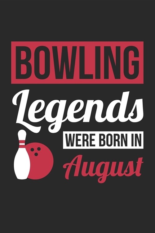 Bowling Legends Were Born In August - Bowling Journal - Bowling Notebook - Birthday Gift for Bowler: Unruled Blank Journey Diary, 110 blank pages, 6x9 (Paperback)