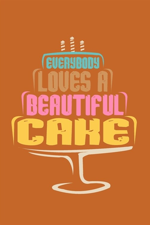 Everybody Loves A Beautiful Cake: Lined Journal Notebook (Paperback)