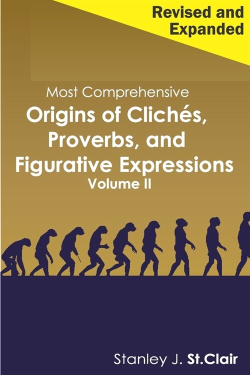 Most Comprehensive Origins of Cliches, Proverbs and Figurative Expressions Volume II: Revised and Expanded (Paperback)