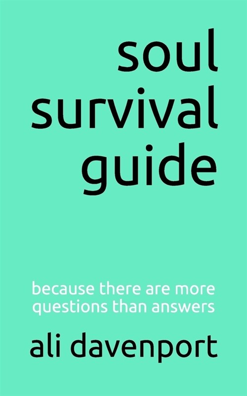 soul survival guide: because there are more questions than answers (Paperback)