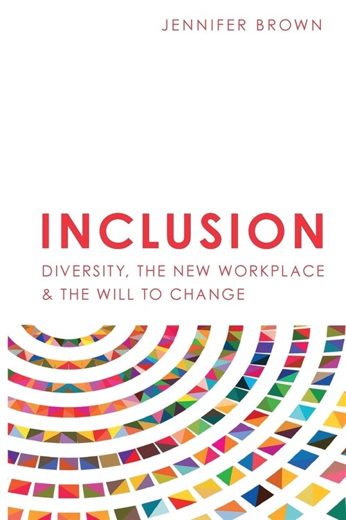 Inclusion: Diversity, The New Workplace & The Will To Change (Paperback)