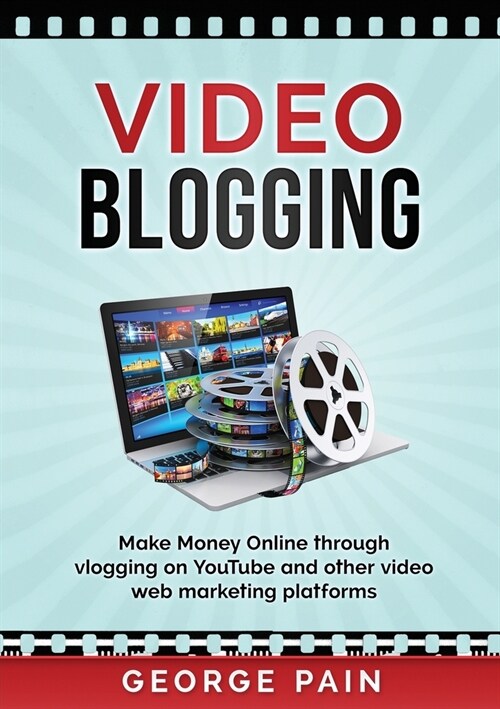 Video Blogging: Make Money Online through vlogging on YouTube and other video web marketing platforms (Paperback)