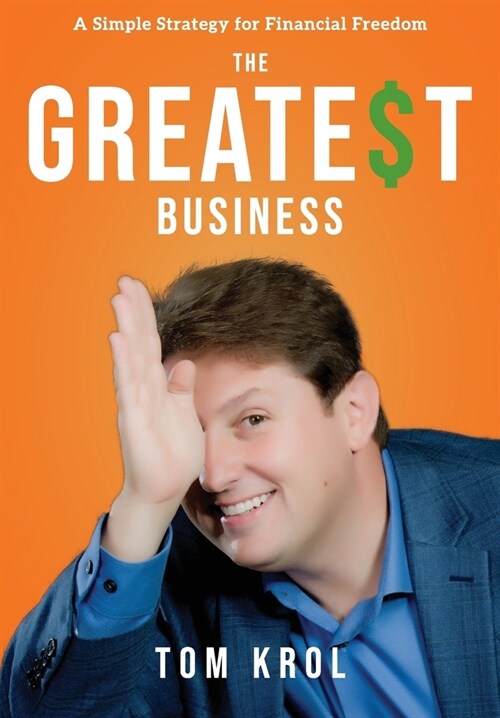 The Greatest Business: A Simple Strategy for Financial Freedom (Hardcover)