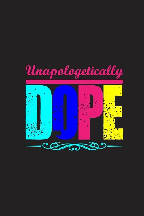 Unapologetically Dope: Unapologetically Dope Gift 6x9 Journal Gift Notebook with 125 Lined Pages (Paperback)
