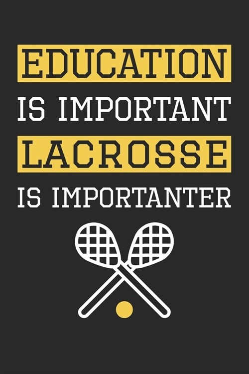Education is Important Lacrosse Is Importanter - Lacrosse Training Journal - Lacrosse Notebook - Gift for Lacrosse Player: Unruled Blank Journey Diary (Paperback)