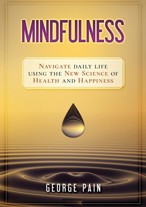 Mindfulness: Navigate daily life using the new science of health and happiness (Paperback)