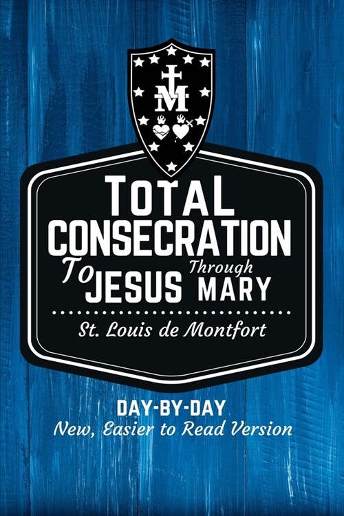 St. Louis de Montforts Total Consecration to Jesus through Mary: New, Day-by-Day, Easier-to-Read Translation (Paperback)