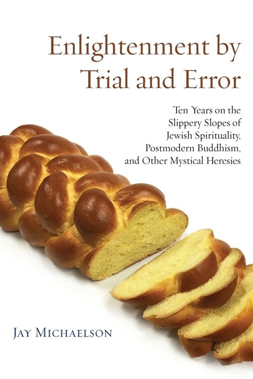 Enlightenment by Trial and Error: Ten Years on the Slippery Slopes of Jewish Spirituality, Postmodern Buddhism, and Other Mystical Heresies (Paperback)