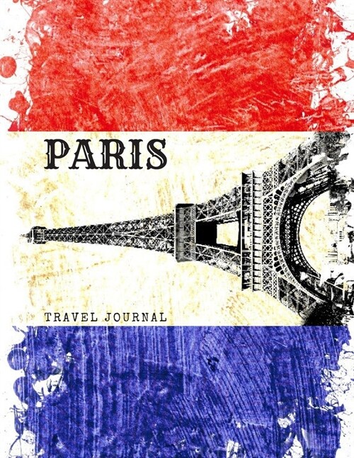 Paris Travel Journal: Eiffel Tower Notebook Large Size mini Planner Sketchbook 8x11 Blank Organizer Calendar 2020-2021 Vintage Diary for Tra (Paperback)