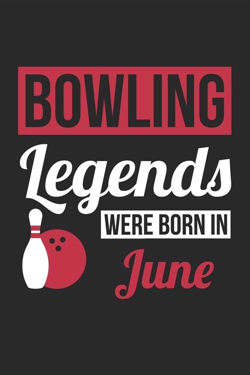 Bowling Legends Were Born In June - Bowling Journal - Bowling Notebook - Birthday Gift for Bowler: Unruled Blank Journey Diary, 110 blank pages, 6x9 ( (Paperback)