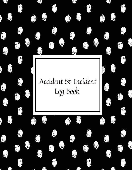Accident & Incident Log Book: Accident & Incident Record Log Book- Health & Safety Report Book for, Business, Industry, Construction site, Company . (Paperback)