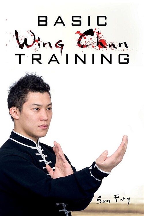 Basic Wing Chun Training: Wing Chun Street Fight Training and Techniques (Paperback)