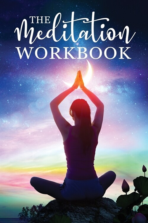 The Meditation Workbook: 160+ Meditation Techniques to Reduce Stress and Expand Your Mind (Paperback)