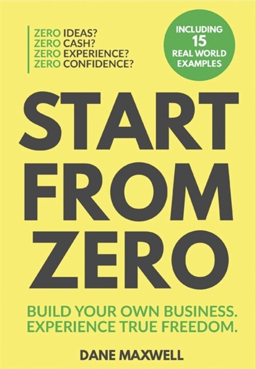 Start from Zero: Build Your Own Business & Experience True Freedom (Paperback)