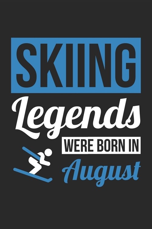 Skiing Legends Were Born In August - Skiing Journal - Skiing Notebook - Birthday Gift for Skier: Unruled Blank Journey Diary, 110 blank pages, 6x9 (15 (Paperback)