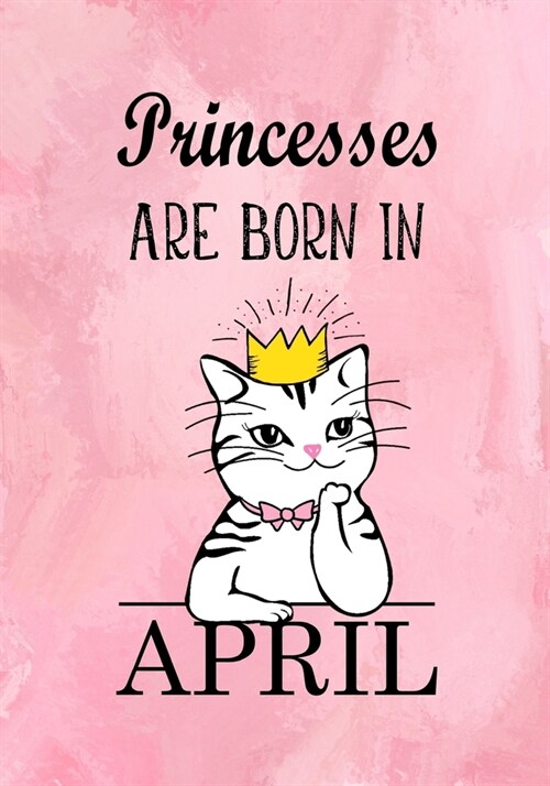 Princesses Are Born In April: Pink Marble Journal for Girls, Princes Cat Diary - Birthday Gift (Paperback)