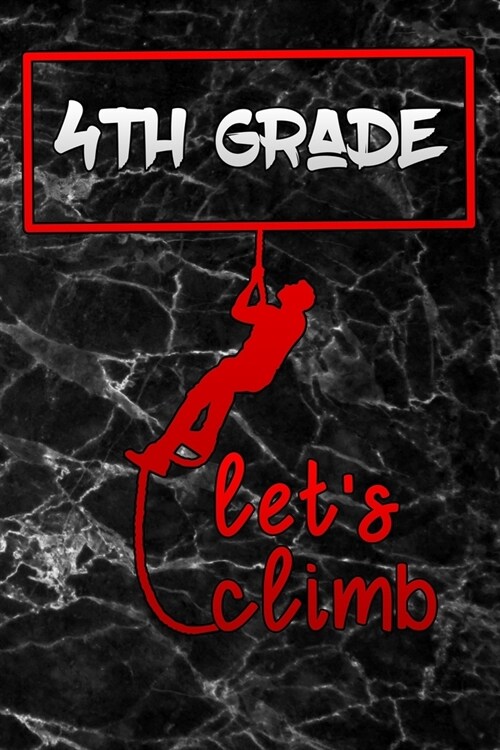 lets climb 4th grade: Lined Notebook / Diary / Journal To Write In for Back to School gift for boys, girls, students and teachers back to sc (Paperback)