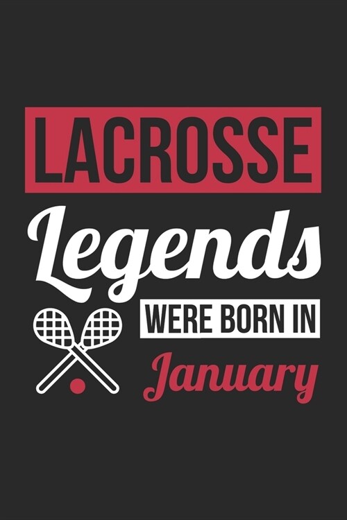 Lacrosse Legends Were Born In January - Lacrosse Journal - Lacrosse Notebook - Birthday Gift for Lacrosse Player: Unruled Blank Journey Diary, 110 bla (Paperback)