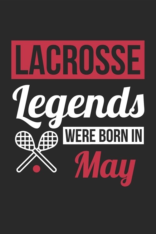 Lacrosse Legends Were Born In May - Lacrosse Journal - Lacrosse Notebook - Birthday Gift for Lacrosse Player: Unruled Blank Journey Diary, 110 blank p (Paperback)