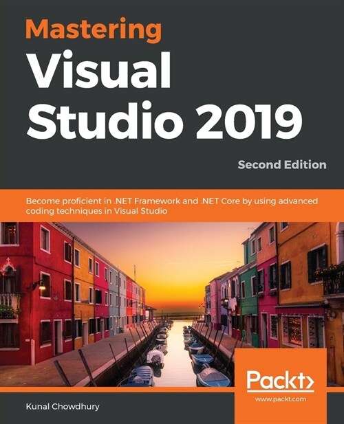 Mastering Visual Studio 2019 : Become proficient in .NET Framework and .NET Core by using advanced coding techniques in Visual Studio, 2nd Edition (Paperback, 2 Revised edition)
