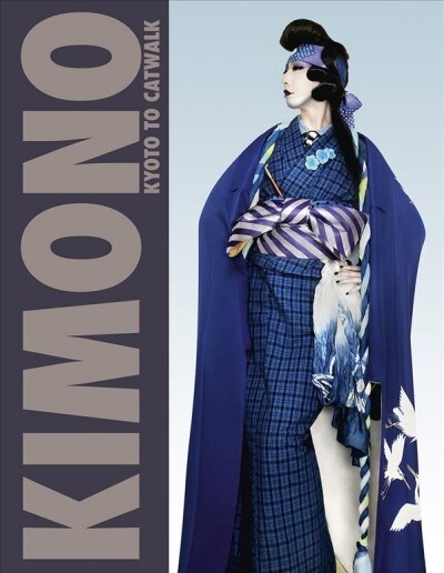 Kimono : Kyoto to Catwalk (Hardcover)