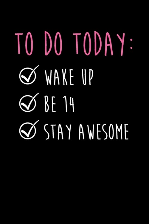 To Do Today Wake Up Be 14 Stay Awesome: Happy 14th Birthday To Do Dot Bullet Journal Gift Idea For Smart, Ambitious And Organized 14 Year Old Kids, Te (Paperback)