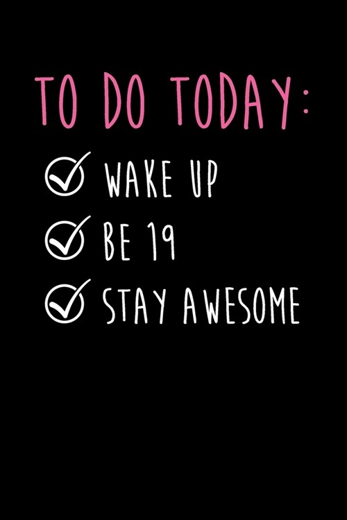 To Do Today Wake Up Be 19 Stay Awesome: Happy 19th Birthday To Do Checklist Gift Idea For Smart, Ambitious And Organized 19 Year Old Teen, Young Adult (Paperback)
